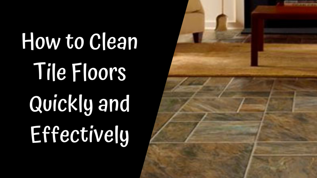 How to Clean Tile Floors Quickly and Effectively