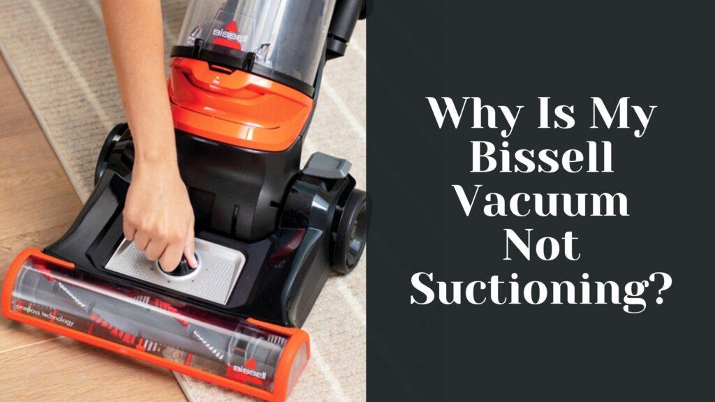 Why Is My Bissell Vacuum Not Suctioning