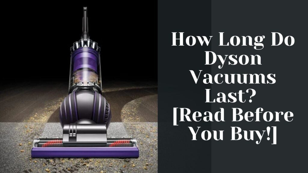 How Long Do Dyson Vacuums Last