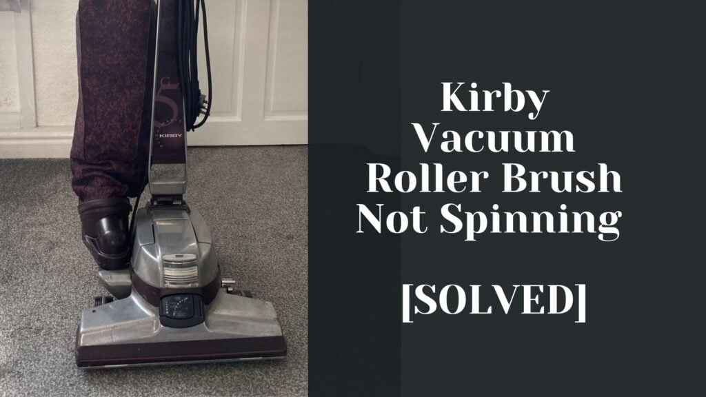 Kirby Vacuum Roller Brush Not Spinning