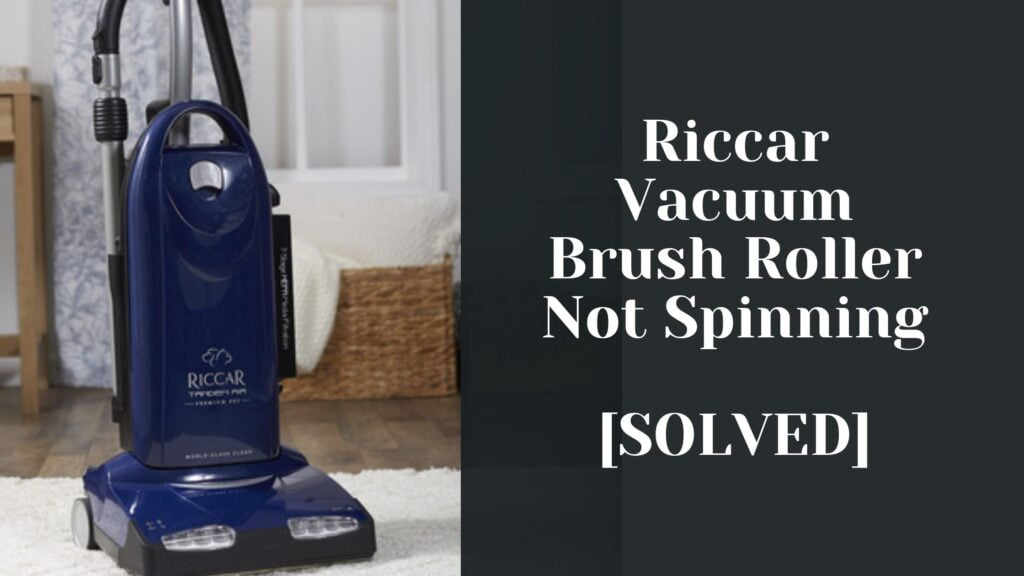 Riccar Vacuum Brush Roller Not Spinning