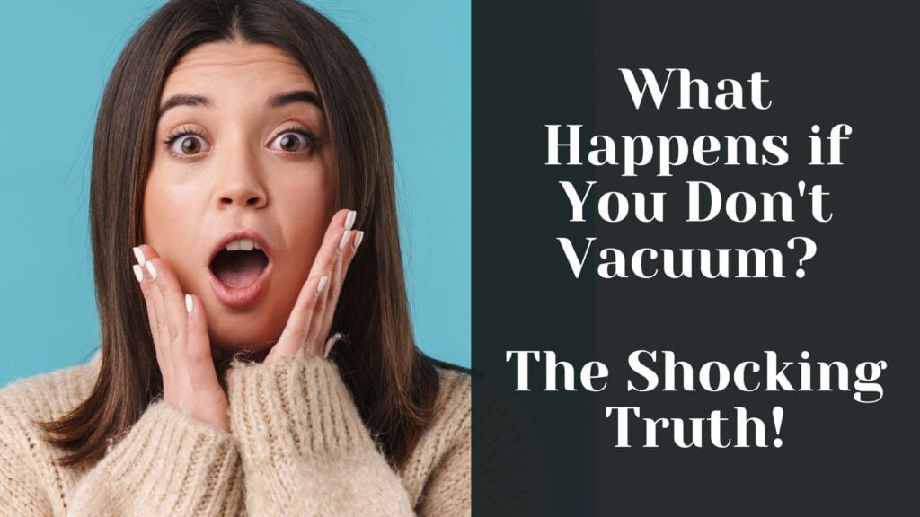 What Happens if You Don't Vacuum