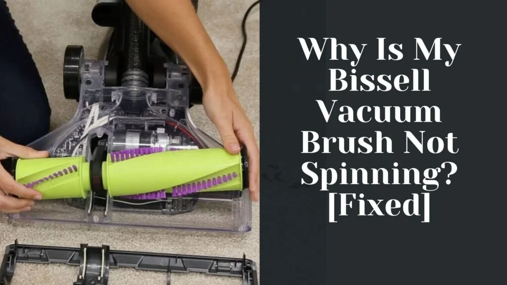 Why Is My Bissell Vacuum Brush Not Spinning