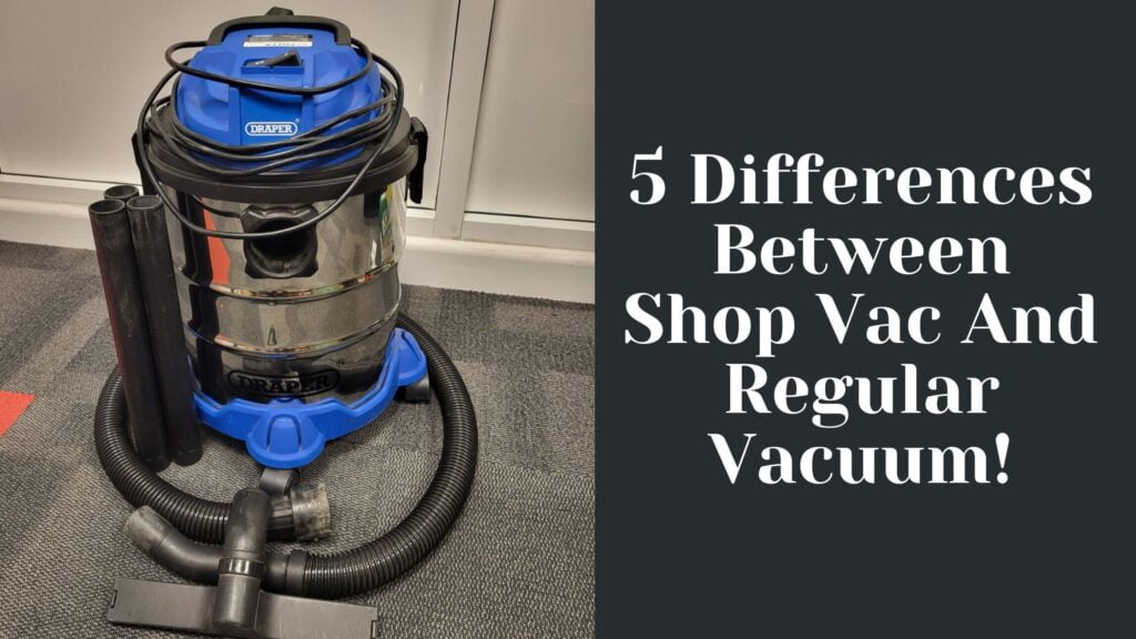 Difference Between Shop Vac And Regular Vacuum