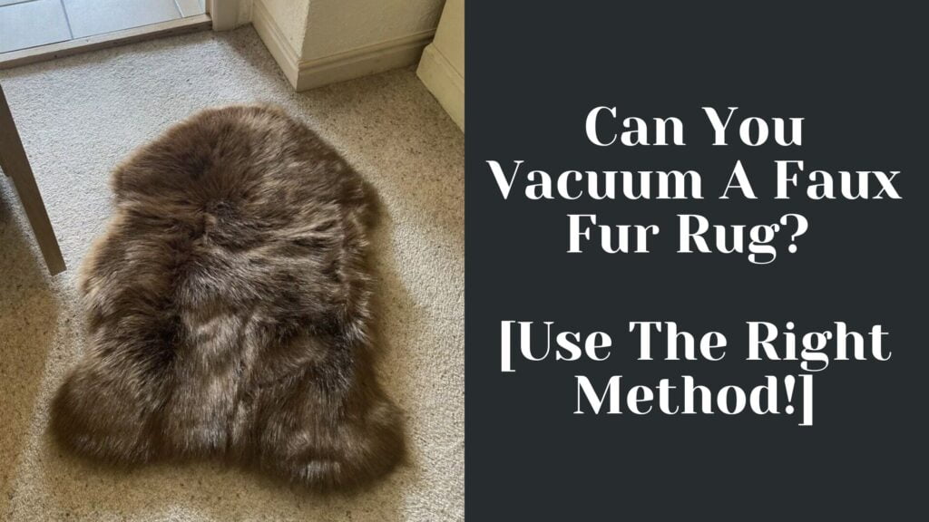 can-you-vacuum-a-faux-fur-rug-use-the-right-method