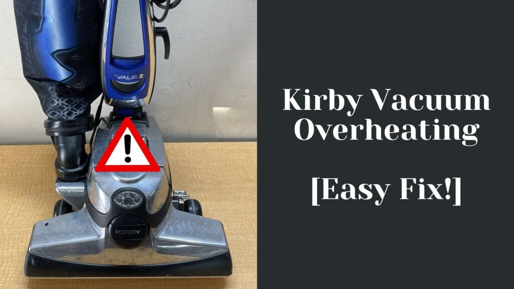 Kirby Vacuum Overheating [7 Possible Fixes!]