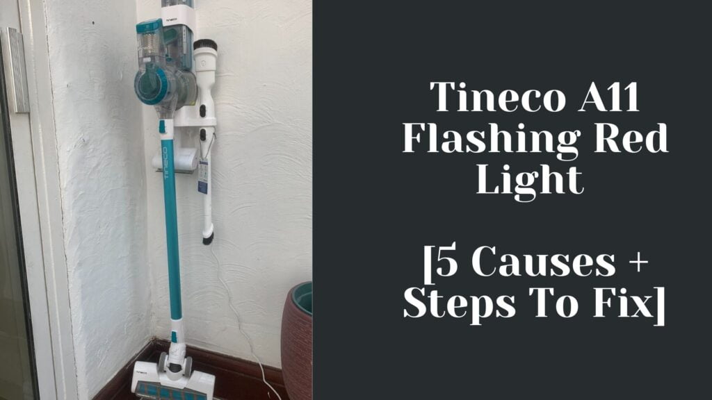Tineco A11 Flashing Red Light [5 Causes + Steps To Fix]