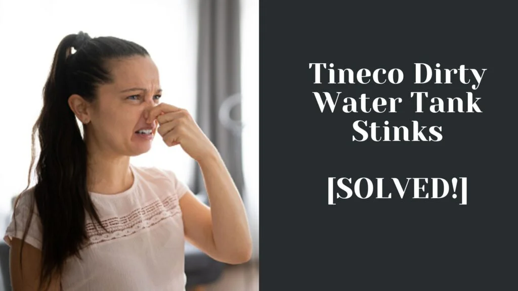 Tineco Dirty Water Tank Stinks
