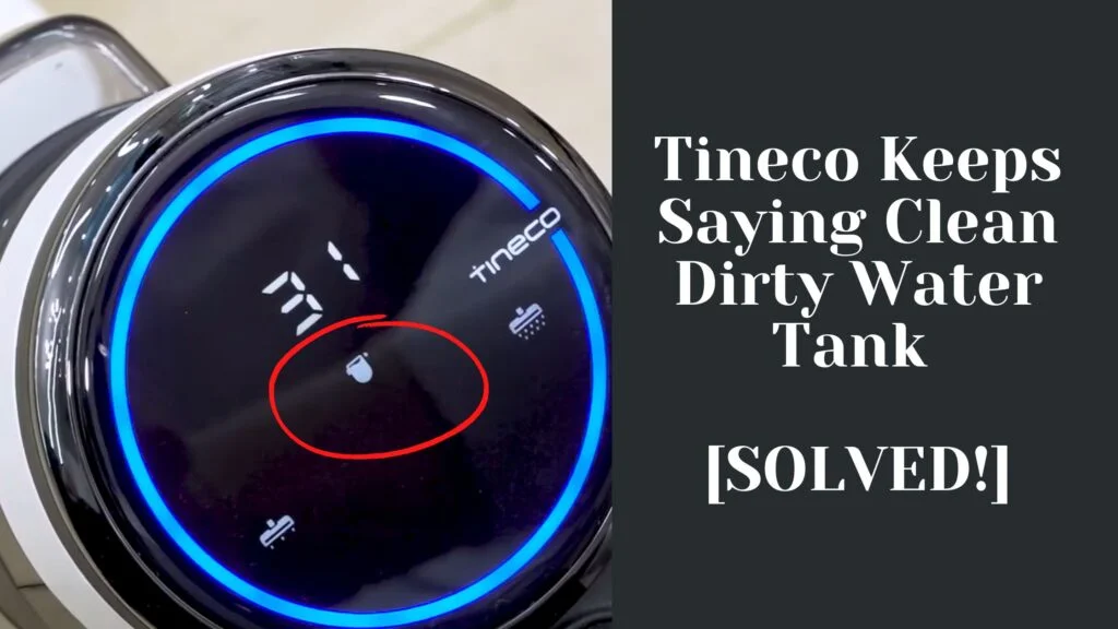 Tineco Keeps Saying Clean Dirty Water Tank