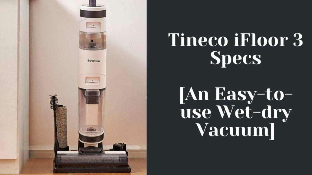 Tineco iFloor 3 Specs An Easytouse Wetdry Vacuum