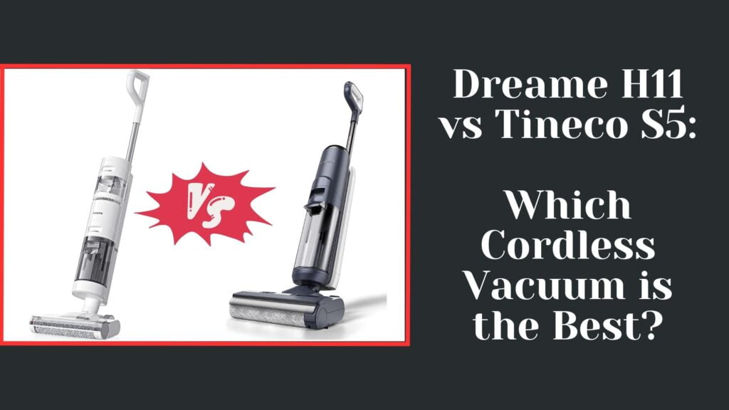 Dreame H11 vs Tineco S5 Which Cordless Vacuum is the Best?