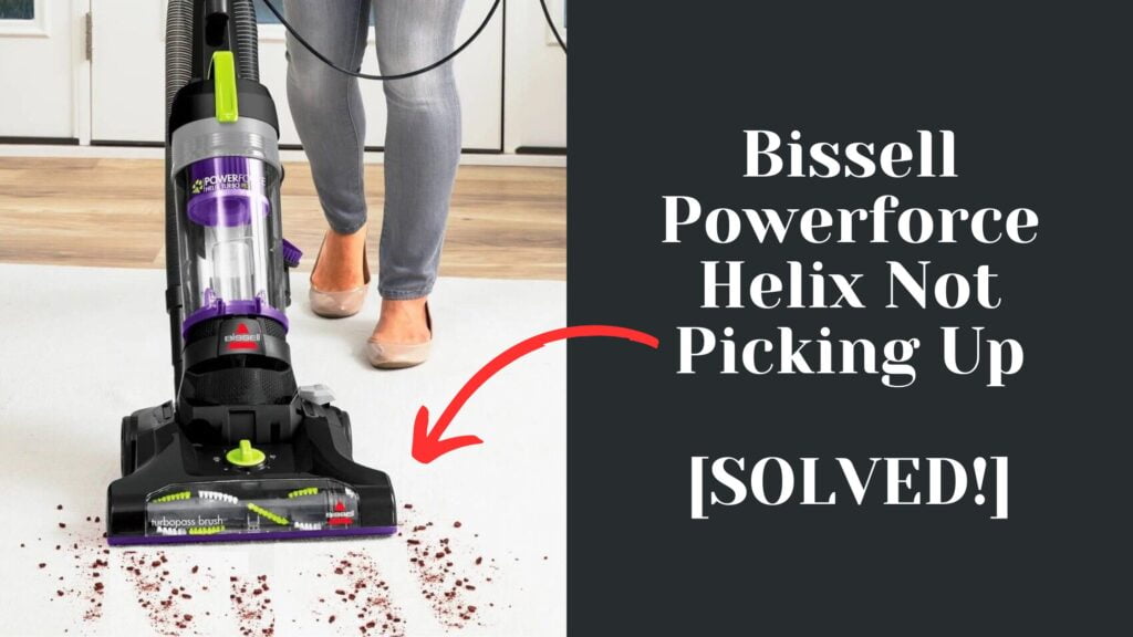 Bissell Powerforce Helix Not Picking Up