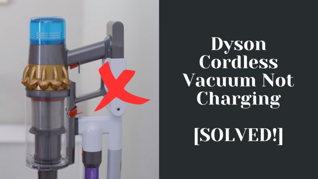 Dyson Cordless Vacuum Not Charging [SOLVED!]