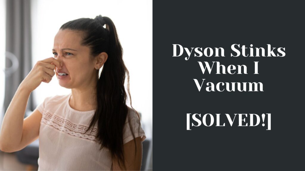 Dyson Stinks When I Vacuum